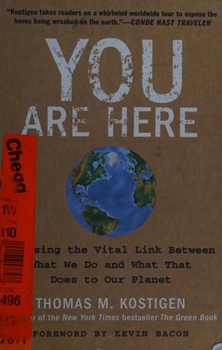You Are Here: Exposing the Vital Link Between What We Do and What That Does to Our Planet
