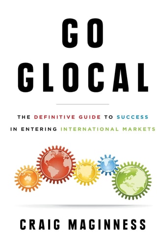 Go Glocal: The Definitive Guide to Success in Entering International Markets