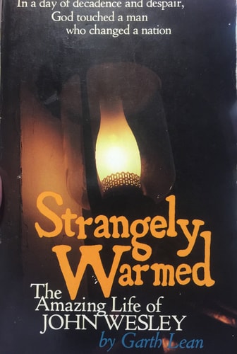 Strangely warmed: The amazing life of John Wesley