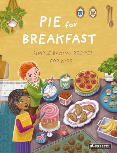 Pie for Breakfast Simple Baking Recipes for Kids