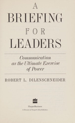 A Briefing for Leaders: Communication As the Ultimate Exercise of Power