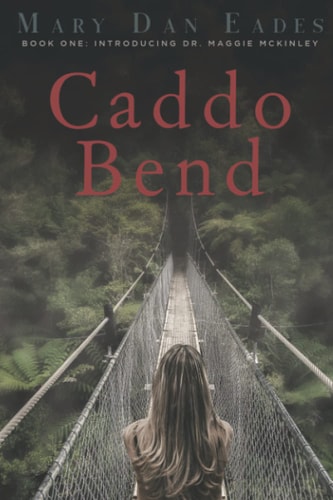 Caddo Bend: Book One: Introducing Dr. Maggie McKinley (Caddo Bend Series)
