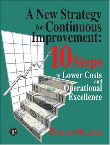 A New Strategy for Continuous Improvement: 10 Steps to Lower Costs and Operational Excellence (Volume 1)