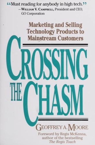 Crossing the Chasm: Marketing and Selling Technology Products to Mainstream Customers