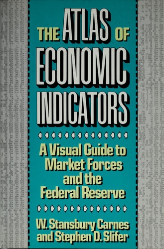 The Atlas of Economic Indicators: A Visual Guide to Market Forces, and the Federal Reserve