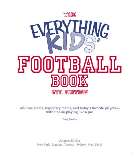 The Everything Kids' Football Book: All-time Greats, Legendary Teams, and Today's Favorite Players--with Tips on Playing Like a Pro