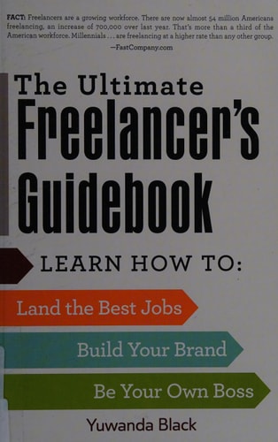 The Ultimate Freelancer's Guidebook: Learn How to Land the Best Jobs, Build Your Brand, and Be Your Own Boss