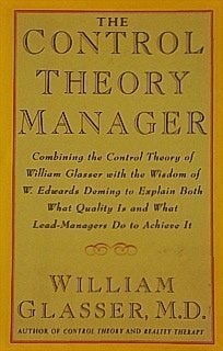 The Control Theory Manager: Combining the Control Theory of William Glasser With the Wisdom of W. Edwards Deming to Explain Both What Quality is and What Lead-Managers Do to Achieve It
