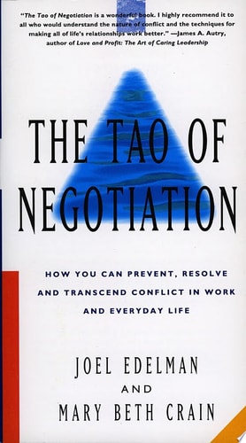 The Tao of Negotiation: How You Can Prevent, Resolve, and Transcend Conflict in Work and Everyday Life