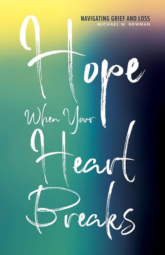 Hope When Your Heart Breaks: Navigating Grief and Loss