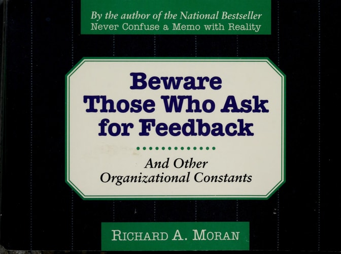 Beware of Those Who Ask for Feedback: And Other Organizational Constants