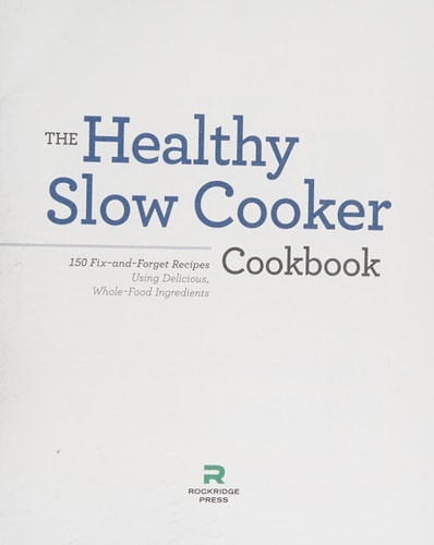 Healthy Slow Cooker Cookbook: 150 Fix-And-Forget Recipes Using Delicious, Whole Food Ingredients