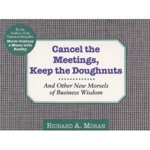 Cancel the Meetings, Keep the Doughnuts: And Other New Morsels of Business Wisdom