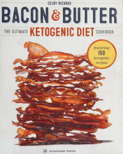 Bacon & Butter: The Ultimate Ketogenic Diet Cookbook