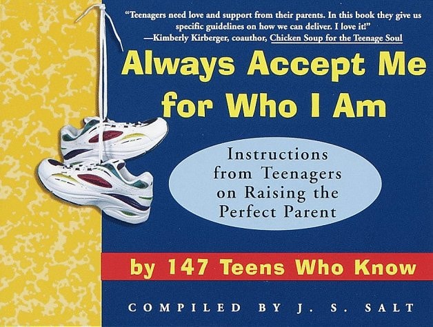 Always Accept Me for Who I Am: Instructions from Teenagers on Raising the Perfect Parent by 147 Teens Who Know