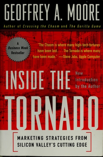 Inside the Tornado: Marketing Strategies from Silicon Valley's Cutting Edge
