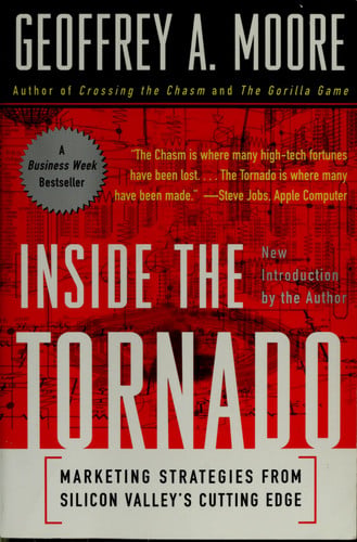 Inside the Tornado: Marketing Strategies from Silicon Valley's Cutting Edge