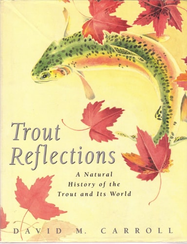 Trout Reflections A Natural History of the Trout and Its World