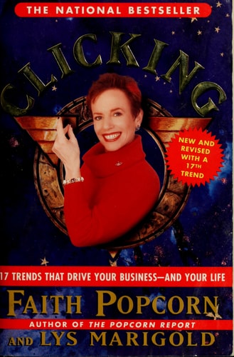Clicking: 17 Trends That Drive Your Business--And Your Life
