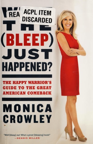 What the (Bleep) Just Happened?: The Happy Warrior's Guide to the Great American Comeback