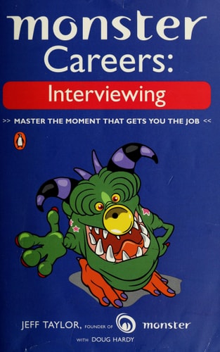 Monster Careers: Interviewing: Master the Moment That Gets You the Job
