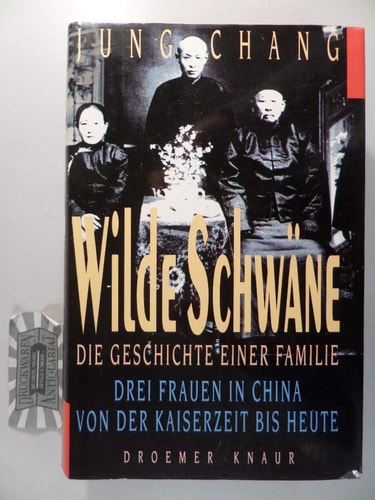 Wilde Schwa¨ne: Die Geschichte Einer Familie ; Drei Frauen In China Von Der Kaiserzeit Bis Heute