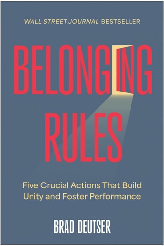Belonging Rules: Five Crucial Actions That Build Unity and Foster Performance