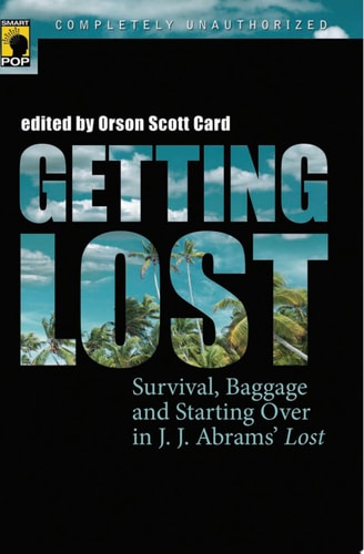 Getting Lost: Survival, Baggage, and Starting over in J. J. Abrams' Lost (Smart Pop)