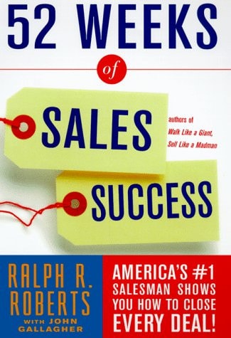 52 Weeks of Sales Success: America's #1 Salesman Shows You How To Close Every Deal!