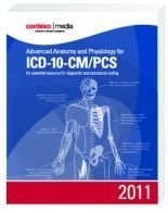 Advanced Anatomy and Physiology for ICD-10-CM/PCS 2011: An Essential Resource for Diagnostic and Procedural Coding