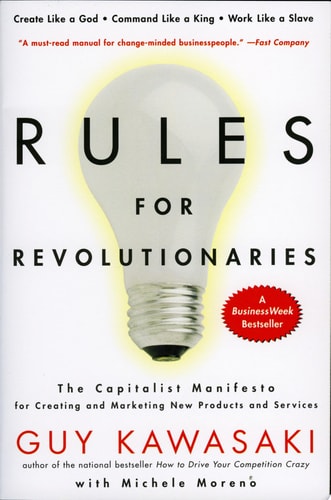 Rules For Revolutionaries: The Capitalist Manifesto for Creating and Marketing New Products and Services