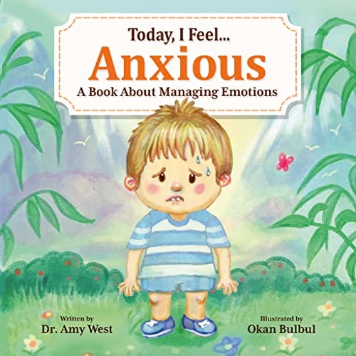 Today, I Feel Anxious - Kid’s Social Emotional Guide to Managing Their Anxiety - Discover Powerful Coping Strategies that Help Kids Calm Down - Emotions Book About Worry for Children