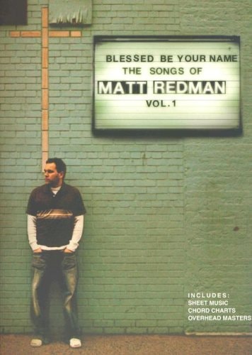 Blessed Be Your Name: The Songs of Matt Redman: Volume 1