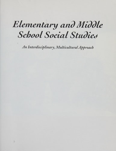 Elementary and Middle School Social Studies: An Interdisciplinary, Multicultural Approach