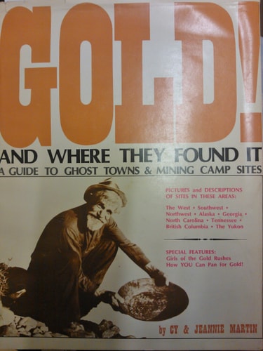 Gold! and where they found it: A guide to ghost towns and mining camp sites in the West, Southwest, Northwest, Alaska, Georgia, North Carolina, Tennessee, British Columbia, and the Yukon
