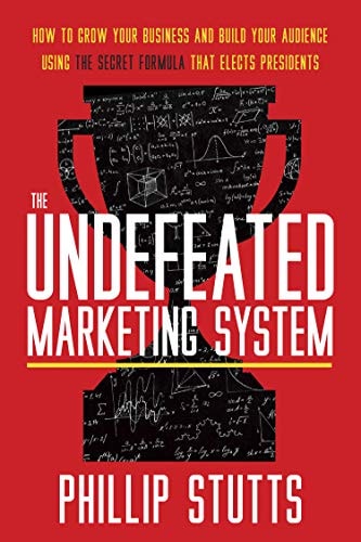 The Undefeated Marketing System: How to Grow Your Business and Build Your Audience Using the Secret Formula
