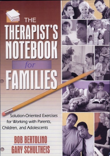 The Therapist's Notebook for Families: Solution-Oriented Exercises for Working with Parents, Children, and Adolescents