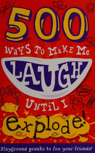 500 Ways to Make Me Laugh Until I Explode