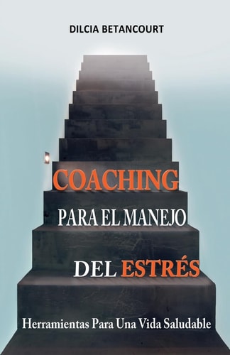 Coaching Para El Manejo Del Estres: Herramientas Para Una Vida Saludable (Spanish Edition)