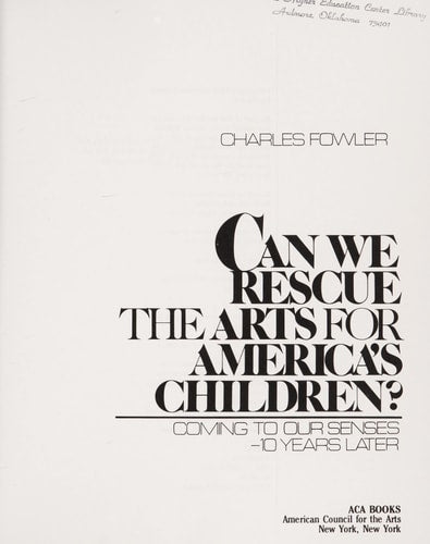 Can We Rescue the Arts for America's Children: Coming to Our Senses-10 Years Later