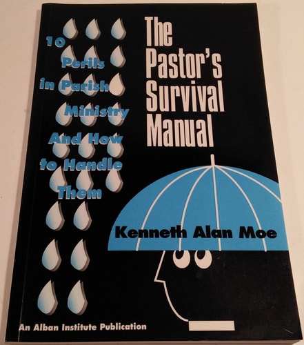 The Pastor's Survival Manual: 10 Perils in Parish Ministry and How to Handle Them