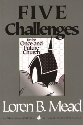 Five Challenges for the Once and Future Church (Once and Future Church Series)