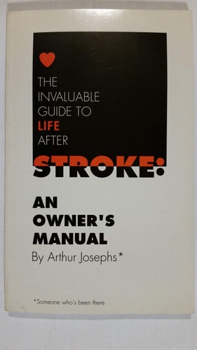 The Invaluable Guide to Life After Stroke: An Owner's Manual