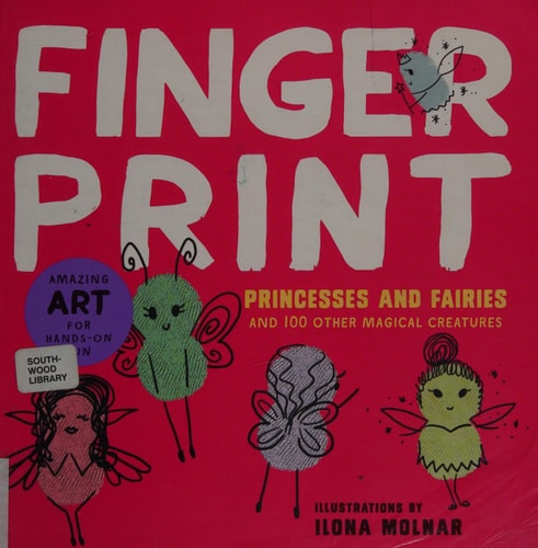 Fingerprint Princesses and Fairies And 100 Other Magical Creatures - Amazing Art for Hands-on Fun