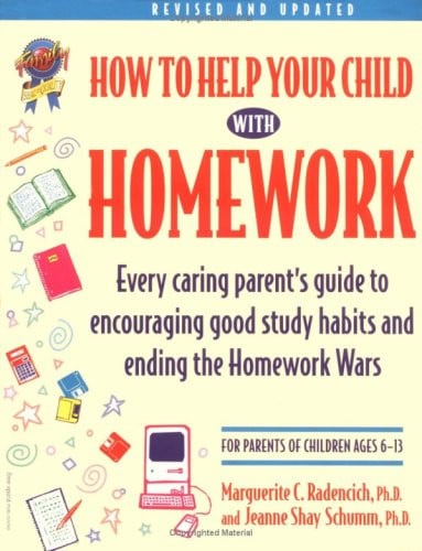 How to Help Your Child With Homework: Every Caring Parent's Guide to Encouraging Good Study Habits and Ending the Homework Wars : For Parents of Children Ages 6-13