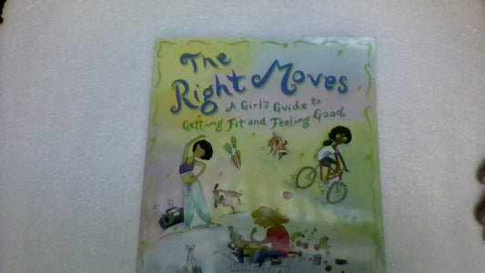 The Right Moves: to Getting Fit and Feeling Great