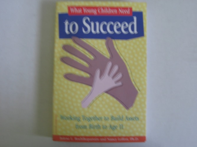What Young Children Need to Succeed: Working Together to Build Assets from Birth to Age 11