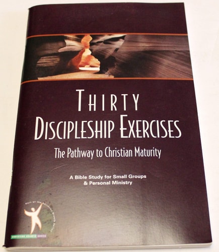 Thirty Discipleship Exercises: A Pathway to Christian Maturity (A Bible Study for Small Groups & Personal Ministry)