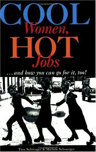 Cool Women, Hot Jobs: And How You Can Go for It, Too!