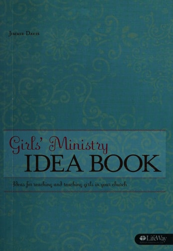 Girls' Ministry Idea Book: Ideas for Reaching and Teaching Girls in Your Church